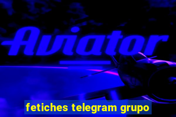 fetiches telegram grupo